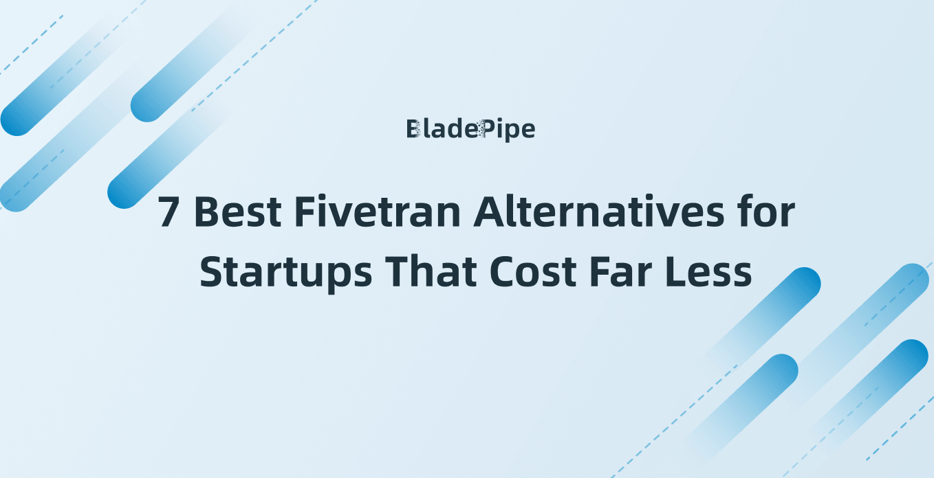 7 Best Fivetran Alternatives for Startups That Cost Far Less