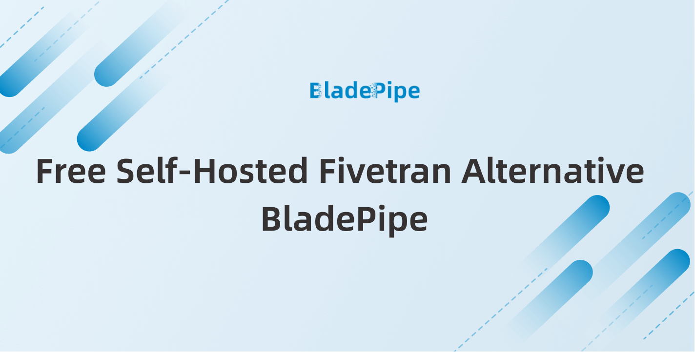 Free Self-Hosted Fivetran Alternative:BladePipe