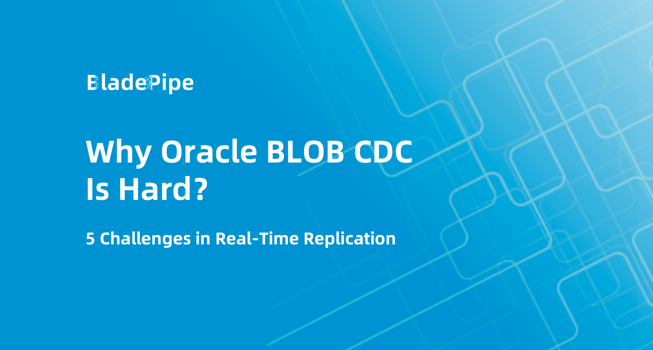Why Oracle BLOB CDC Is Hard: 5 Challenges in Real-Time Replication