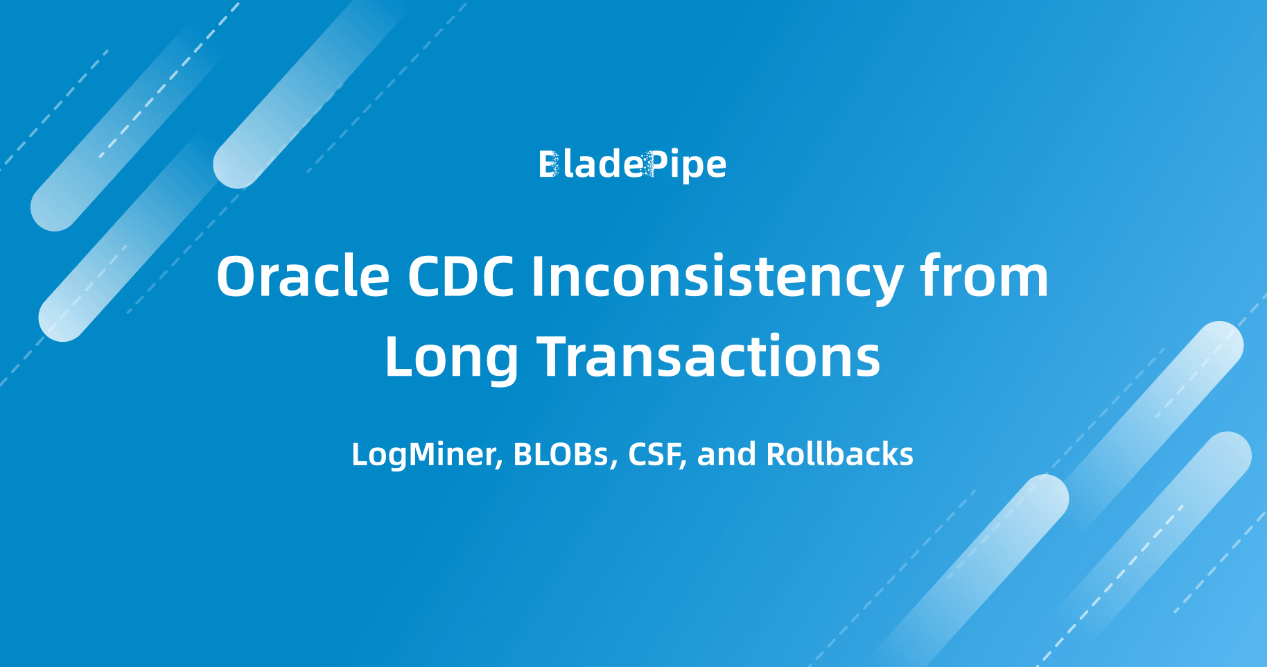 Oracle CDC Inconsistency from Long Transactions: LogMiner, BLOBs, CSF, and Rollbacks