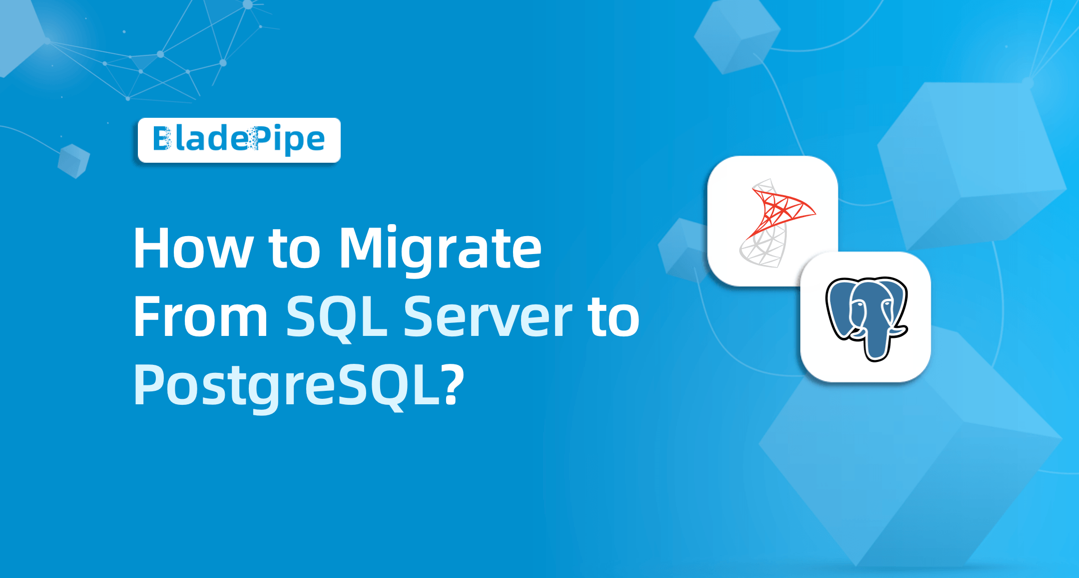 How to Migrate SQL Server to PostgreSQL: Methods, Challenges, and Solutions