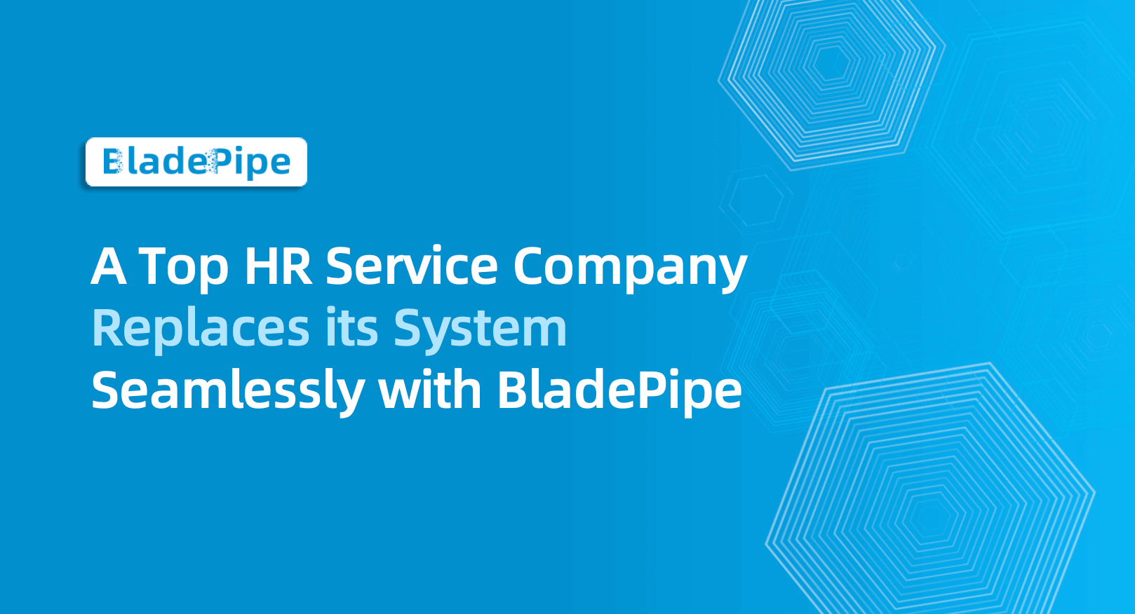 A Top HR Service Company Replaces its System Seamlessly with BladePipe